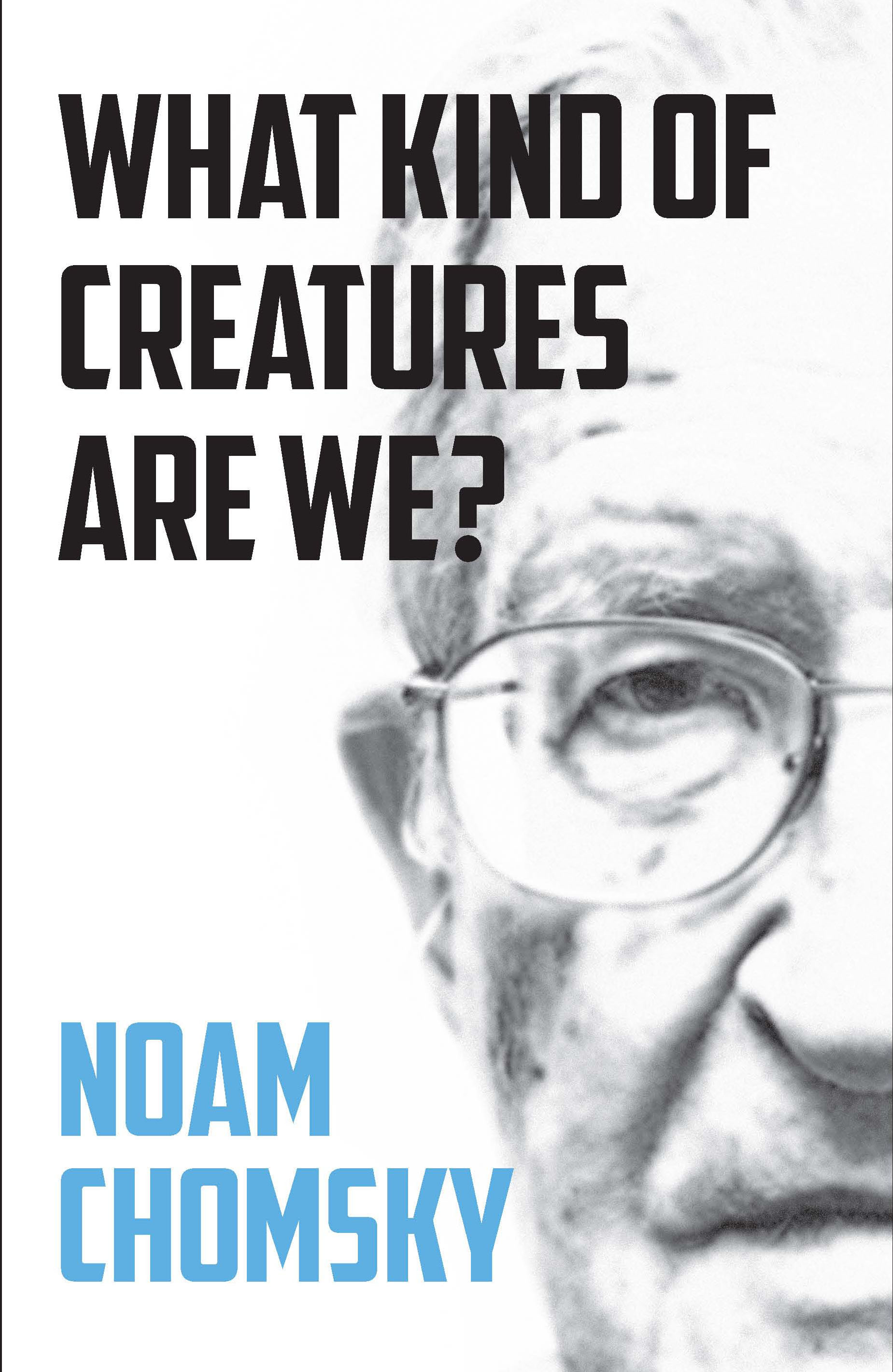 An interview with Noam Chomsky on his book 'What Kind of Creatures Are We?' by Idan Landau